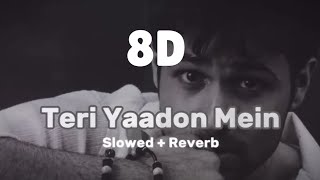 8D Teri Yaadon Mein (Slowed + Reverb) || #teriyaadonmein