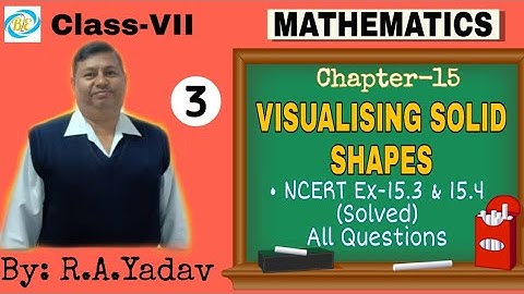 Visualising Solid Shapes (LECTURE-3) | CHAPTER-15 | MATHEMATICS | CLASS-7 | By: R.A Yadav