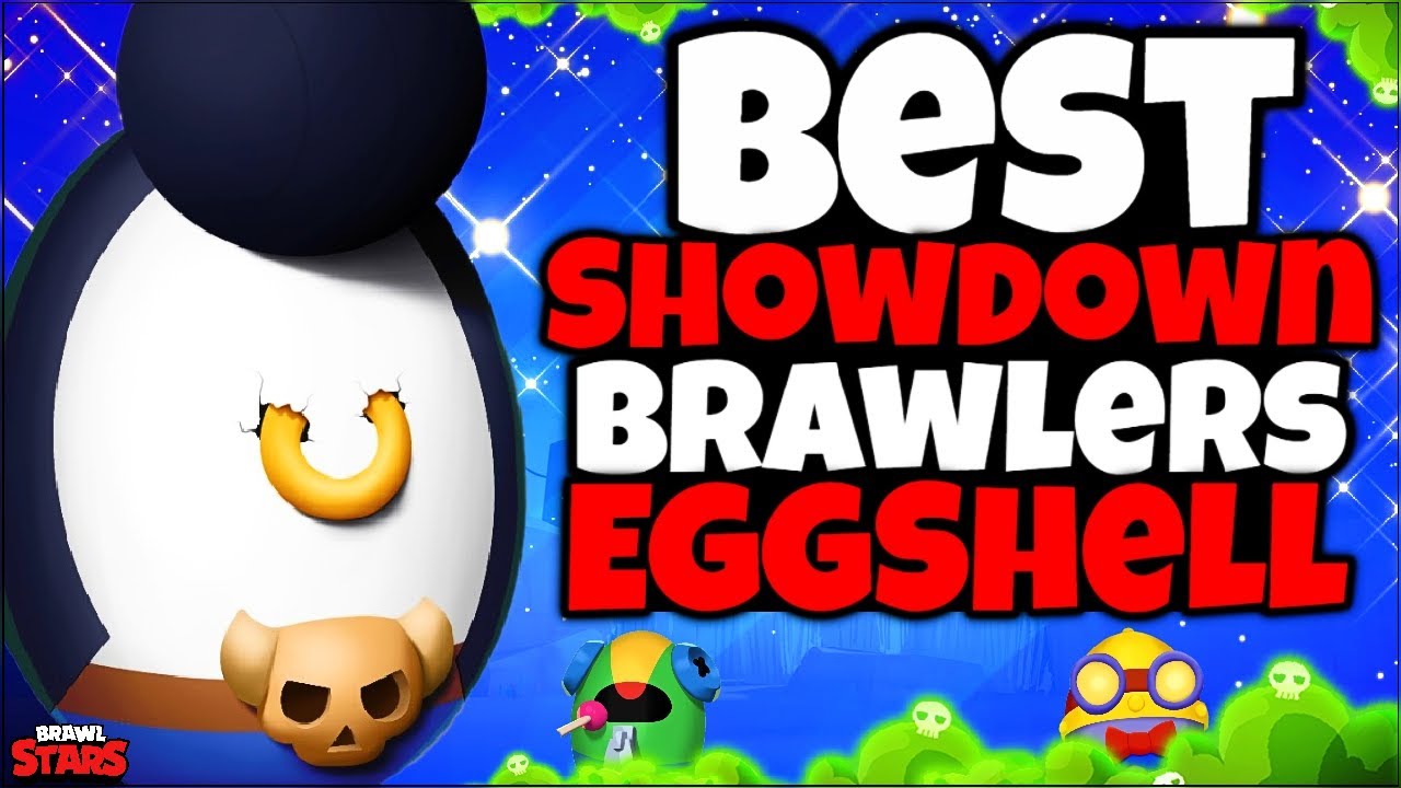 Top 10 Best Brawlers For Eggshell In Showdown Brawler Tier List Brawl Stars Youtube