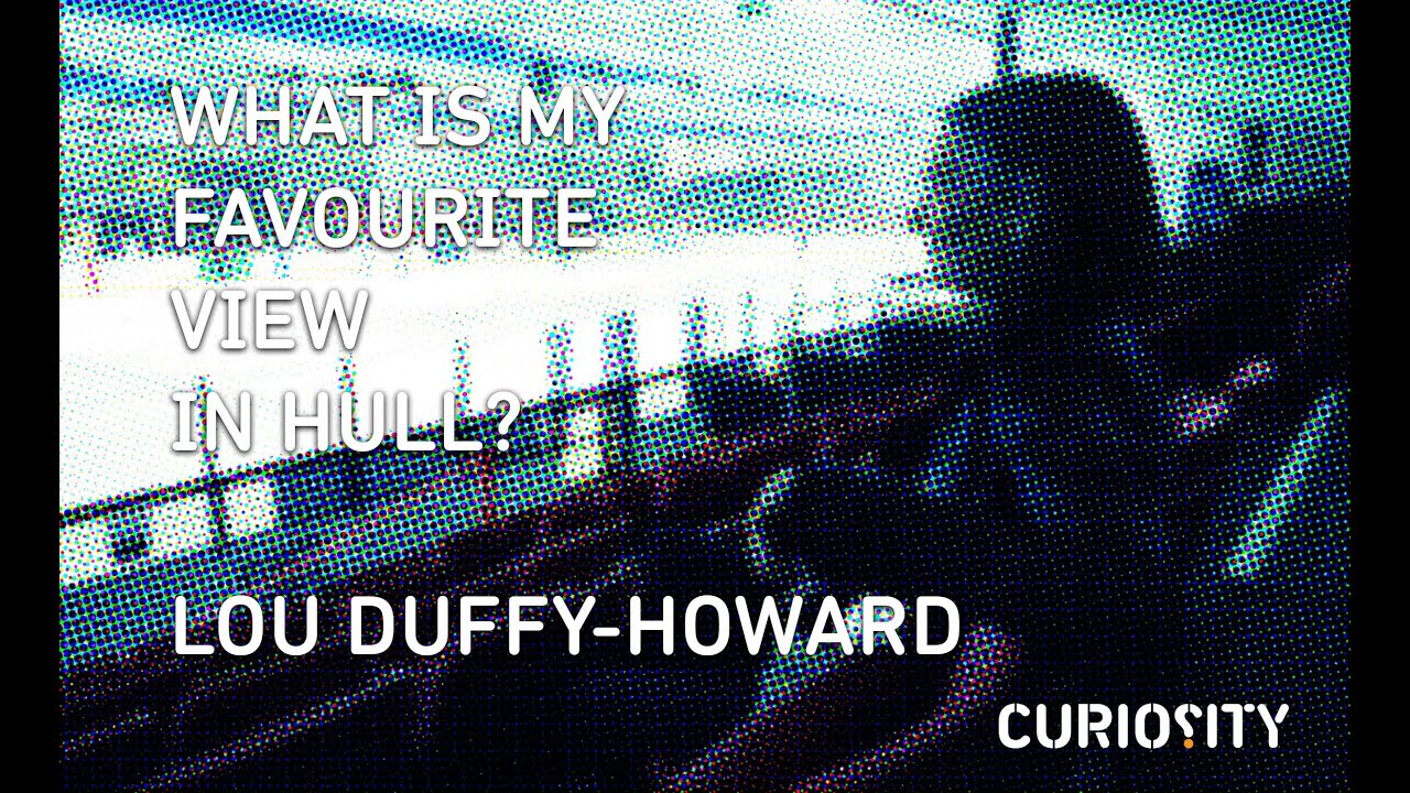 What Is My Favourite View In Hull? Lou Duffy-Howard