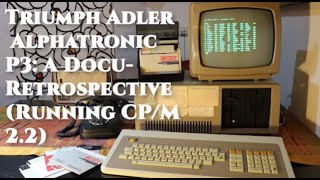 Triumph Adler Alphatronic P3: A Docu-Retrospective (Running CP/M 2.2)