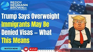 Trump Says Overweight Immigrants May Be Denied Visas — What This Means