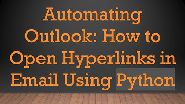 Automating Outlook: How to Open Hyperlinks in Email Using Python