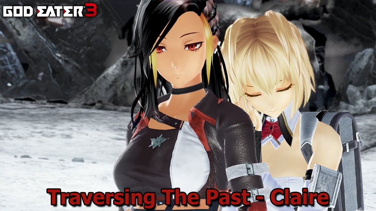 God Eater 3: Traversing The Past - Claire - YouTube