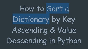 How to Sort a Dictionary by Key Ascending & Value Descending in Python