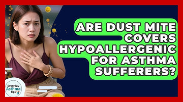 Are Dust Mite Covers Hypoallergenic For Asthma Sufferers? - Everyday Asthma Tips