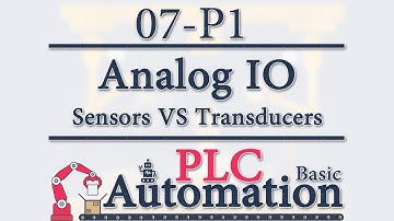 Automation: Basic PLC - 7 - Analog IO: Sensors VS Transducers P1/18