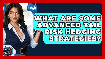 What Are Some Advanced Tail Risk Hedging Strategies? - Stock and Options Playbook