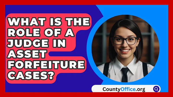 What Is The Role Of A Judge In Asset Forfeiture Cases? - CountyOffice.org
