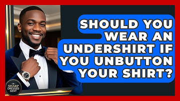 Should You Wear An Undershirt If You Unbutton Your Shirt? - The Sharp Dressed Gent