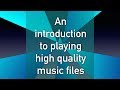 An introduction to playing high quality music files