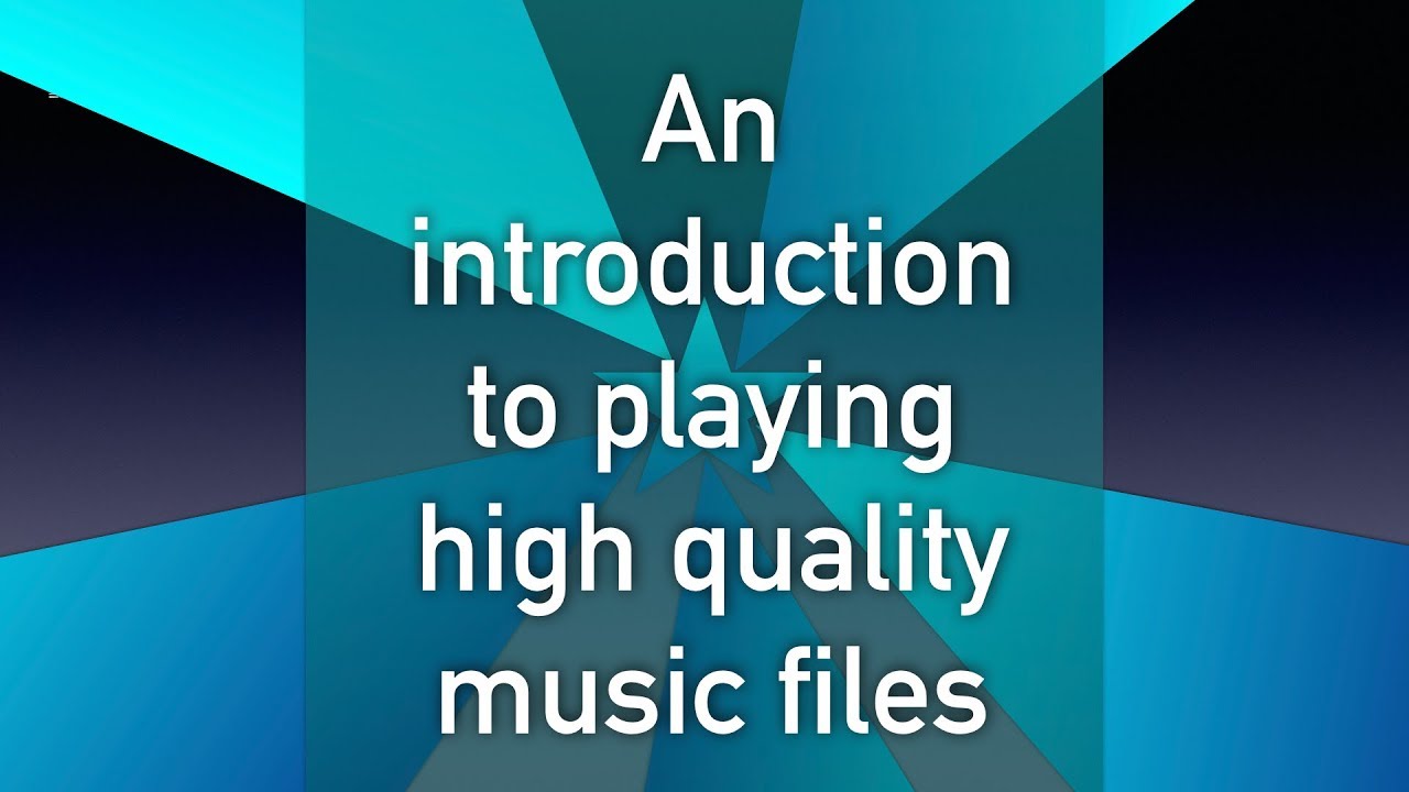 An introduction to playing high quality music files