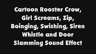 Cartoon Rooster Crow, Girl Screams, Zip, Boinging, Swishing, Siren Whistle And Door Slamming Sfx