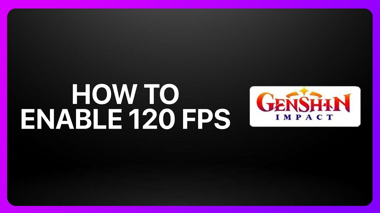 How To Enable 120 FPS In Genshin Impact ! Tutorial - YouTube