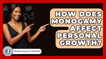How Does Monogamy Affect Personal Growth? - Gender Equality Network