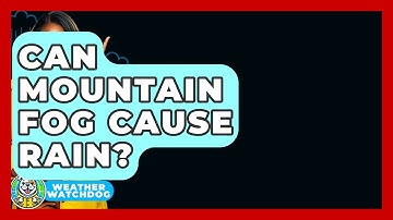 Can Mountain Fog Cause Rain? - Weather Watchdog