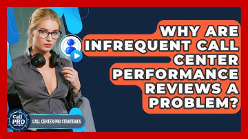 Why Are Infrequent Call Center Performance Reviews A Problem? - Call Center Pro Strategies