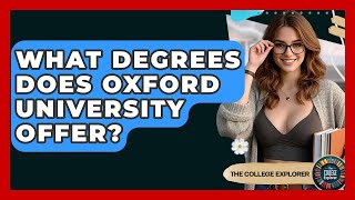 What Degrees Does Oxford University Offer? - The College Explorer