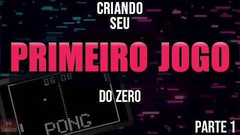 COMO FAZER SEU PRIMEIRO JOGO DO ZERO - PONG