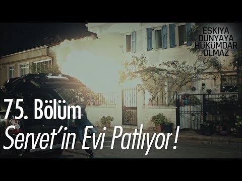 Servet'in evi patlıyor! - Eşkıya Dünyaya Hükümdar Olmaz 75. Bölüm