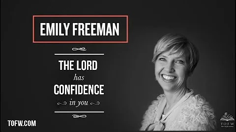 EMILY FREEMAN: The Lord Has Confidence in You