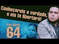 Pão diário 64 - Conhecereis a verdade, e ela te libertará - Pr.Rodrigo Sant'Anna