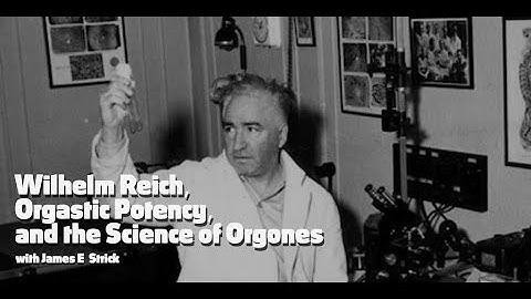 Wilhelm Reich, Orgastic Potency, and the Science of Orgones with James E. Strick