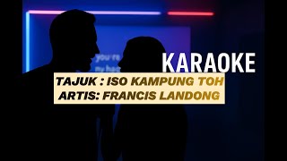 ISO KAMPUNG TOH( KARAOKE ) - FRANCIS LANDONG