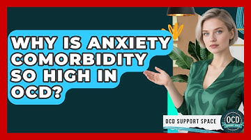 Why Is Anxiety Comorbidity So High In OCD? - OCD Support Space