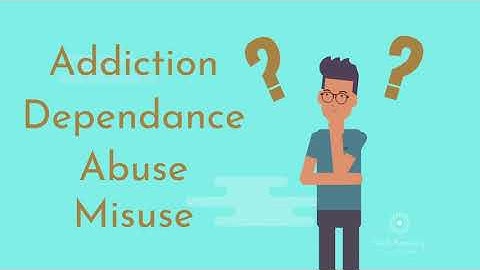 Understanding Substance Misuse, Abuse, Dependence and Addiction