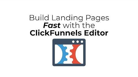 Build Landing Pages Fast with the ClickFunnels Editor