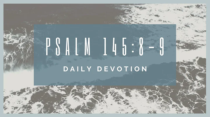 Psalm 145:8-9 devotion