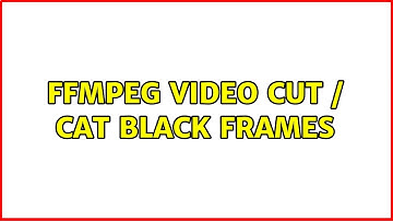 FFmpeg Video cut / cat black frames