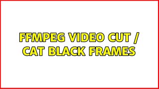 FFmpeg Video cut / cat black frames