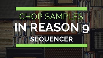How to Chop Samples in Reason Sequencer