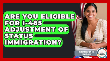 Are You Eligible For I-485 Adjustment Of Status Immigration? - Immigration Tips for Latino Families