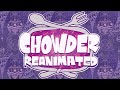 CHOWDER REANIMATED