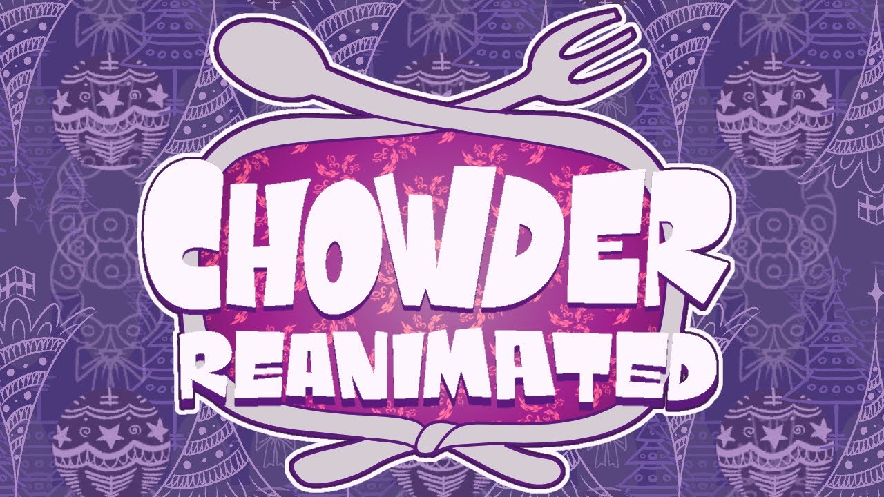 Chowder Reanimated