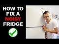 Fridge Making Loud Noise and How To Fix It