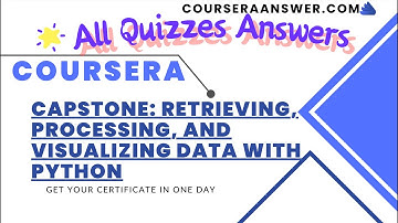 Capstone: Retrieving, Processing, and Visualizing Data with Python ALL QUIZ ANSWERS