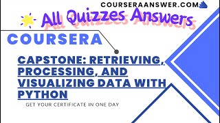 Capstone: Retrieving, Processing, and Visualizing Data with Python ALL QUIZ ANSWERS