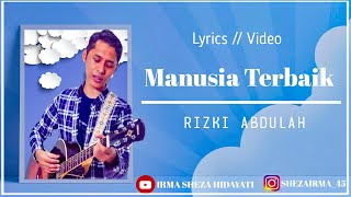 RIZKI ABDULLAH - Manusia Terbaik | Lyrics + Cover Video Kreasi | 🎧