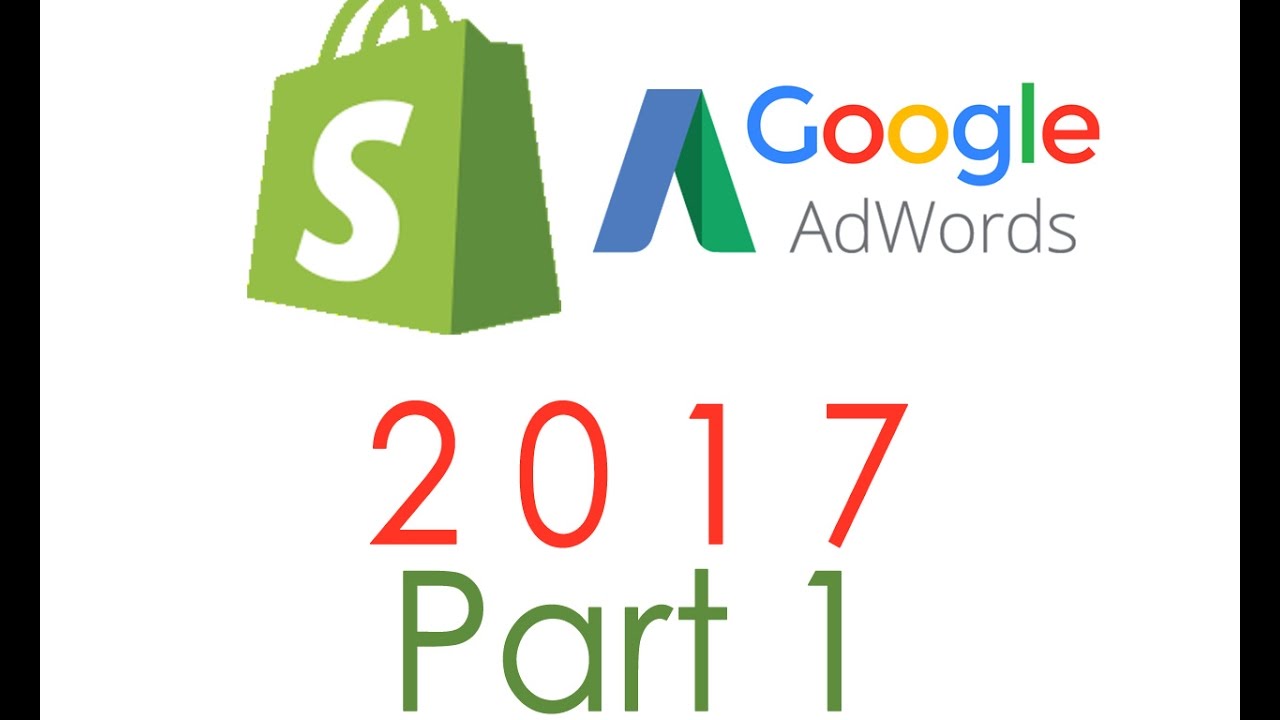 google adwords shopify tutorial 2017 part 1 basics youtube