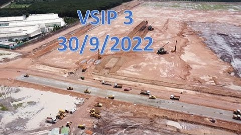 Hiện trạng thi công khu công nghiệp VSIP 3 mới nhất ngày 30/9/2022.