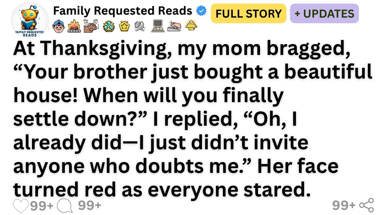 At Thanksgiving, my mom bragged, “Your brother just bought a beautiful house! When will you...