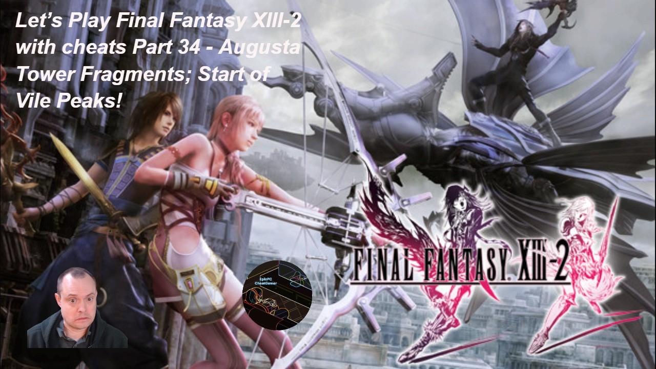 Let’s Play Final Fantasy XIII-2 with cheats Part 34 - Augusta Tower Fragments; Start of Vile Peaks!