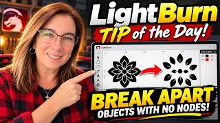 No Nodes in LightBurn  How to Break Apart Any Designs Fast