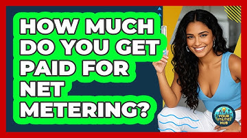 How Much Do You Get Paid For Net Metering? - Your Utilities Hub