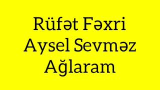 Rufet Fexri & Aysel Sevmez - Aglaram (Musiqili Meyxana) Resimi