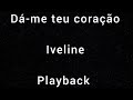 Playback - Sem bateria - Dá-me teu coração - Iveline - com letra